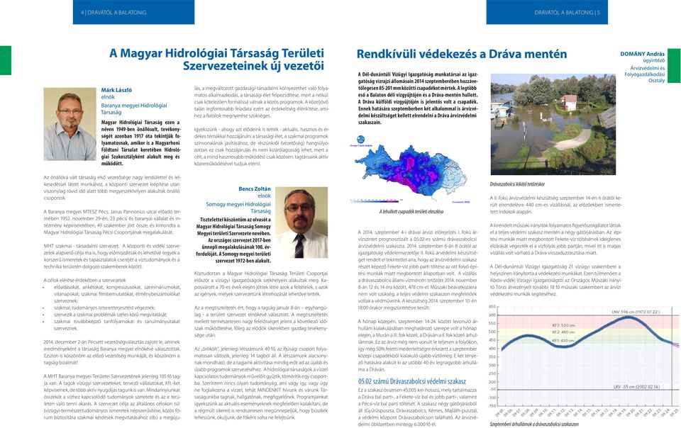 lás, a megváltozott gazdasági-társadalmi környezethet való folyamatos alkalmazkodás, a társasági élet felpezsdítése, mert a nélkül csak kötelezően formálissá válnak a közös programok.