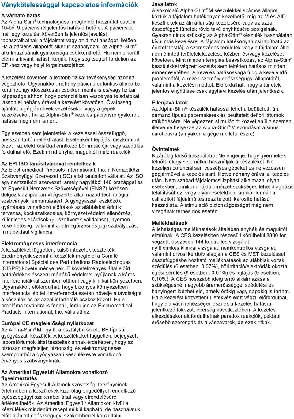Ha a páciens állapotát sikerült szabályozni, az Alpha-Stim alkalmazásának gyakorisága csökkenthető.