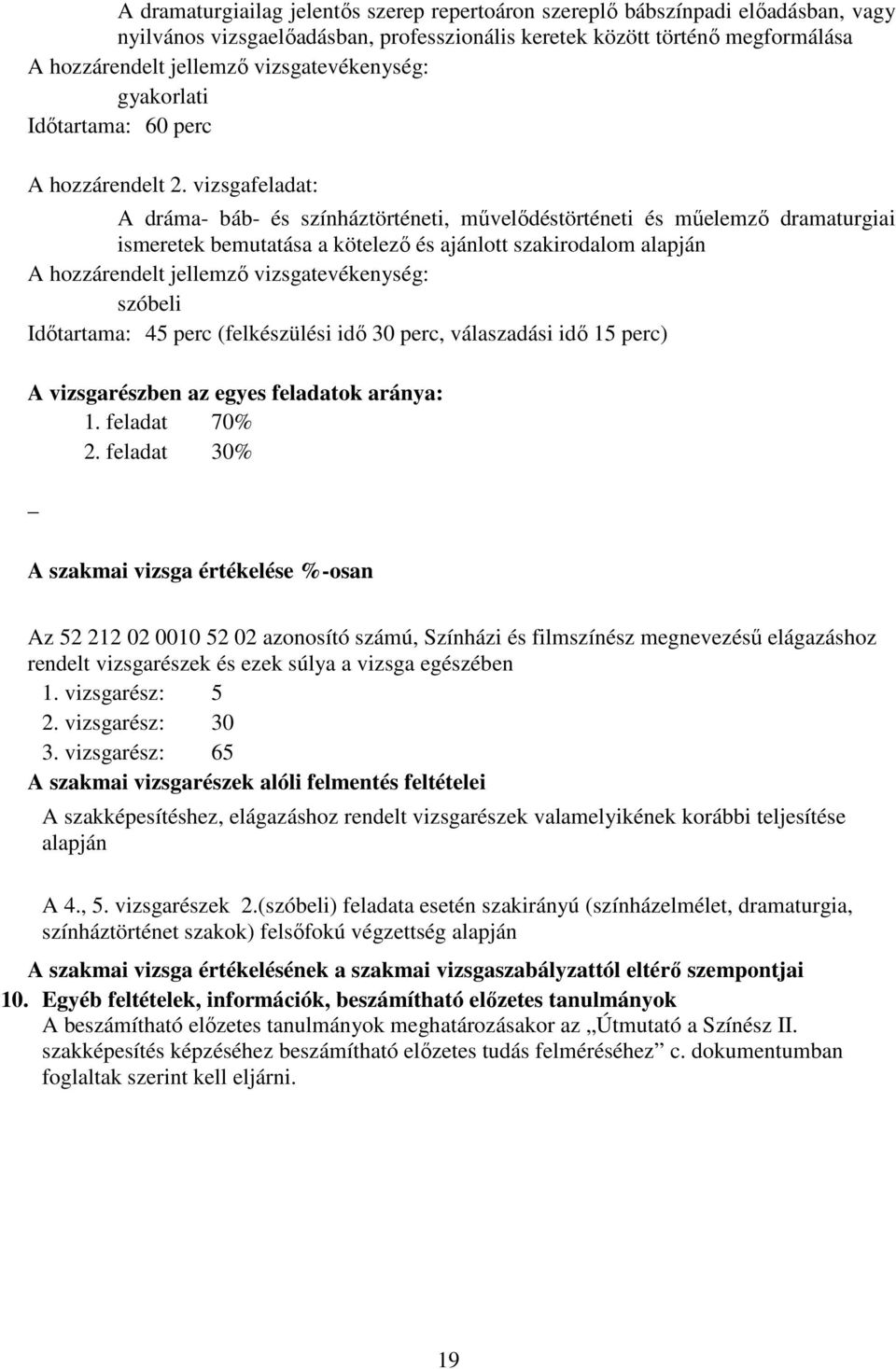 vizsgafeladat: A dráma- báb- és színháztörténeti, művelődéstörténeti és műelemző dramaturgiai ismeretek bemutatása a kötelező és ajánlott szakirodalom alapján A hozzárendelt jellemző