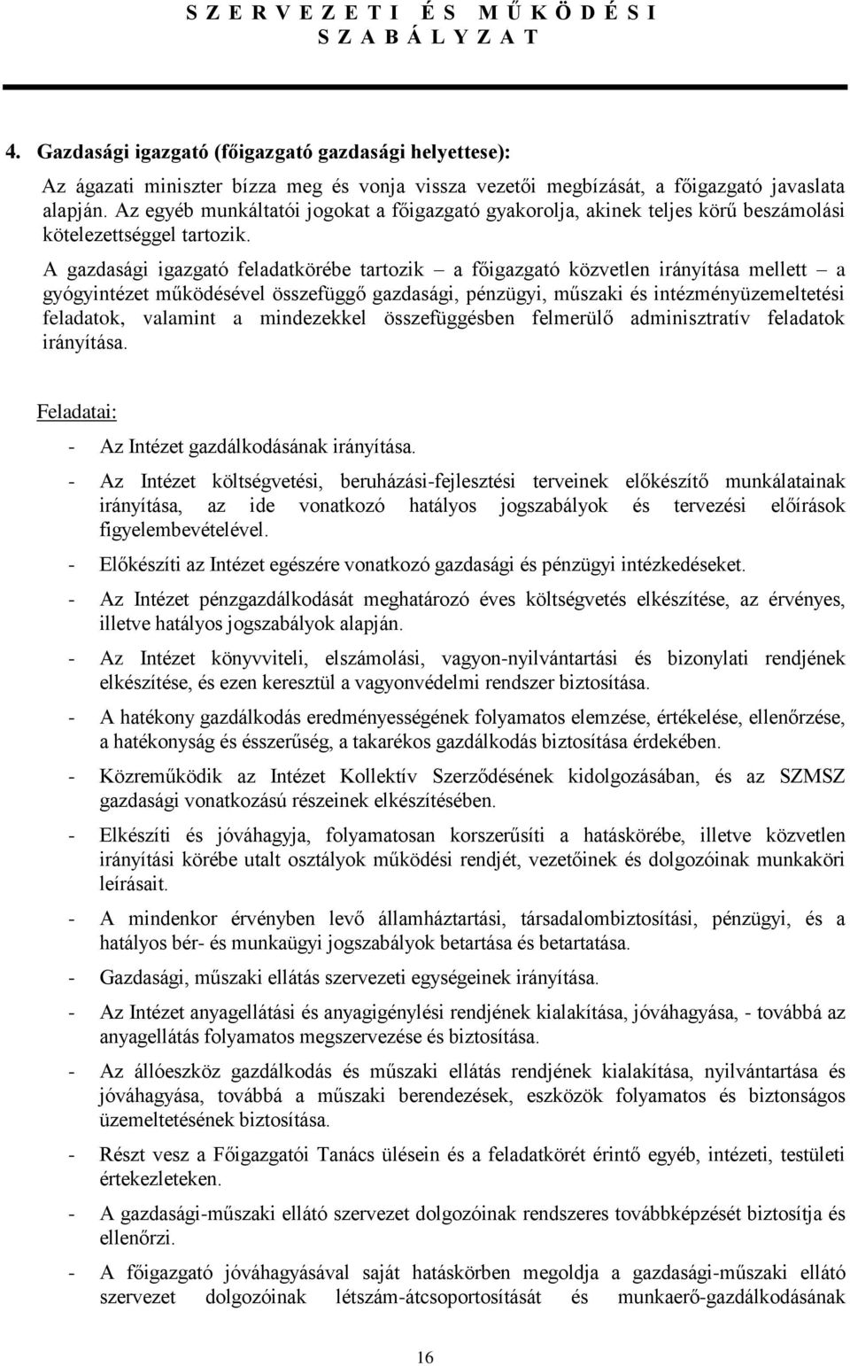 A gazdasági igazgató feladatkörébe tartozik a főigazgató közvetlen irányítása mellett a gyógyintézet működésével összefüggő gazdasági, pénzügyi, műszaki és intézményüzemeltetési feladatok, valamint a