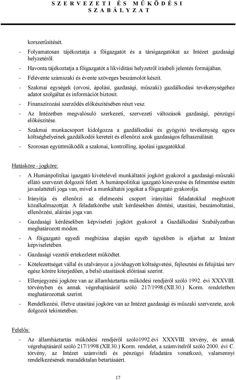 - Szakmai egységek (orvosi, ápolási, gazdasági, műszaki) gazdálkodási tevékenységéhez adatot szolgáltat és információt biztosít. - Finanszírozási szerződés előkészítésében részt vesz.