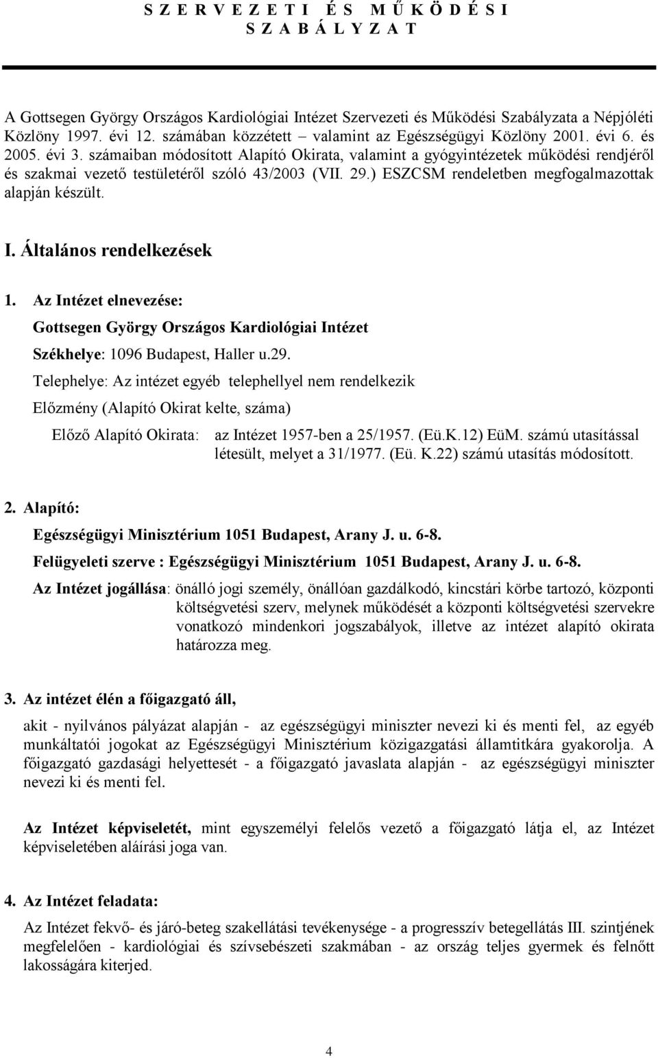 Általános rendelkezések 1. Az Intézet elnevezése: Gottsegen György Országos Kardiológiai Intézet Székhelye: 1096 Budapest, Haller u.29.