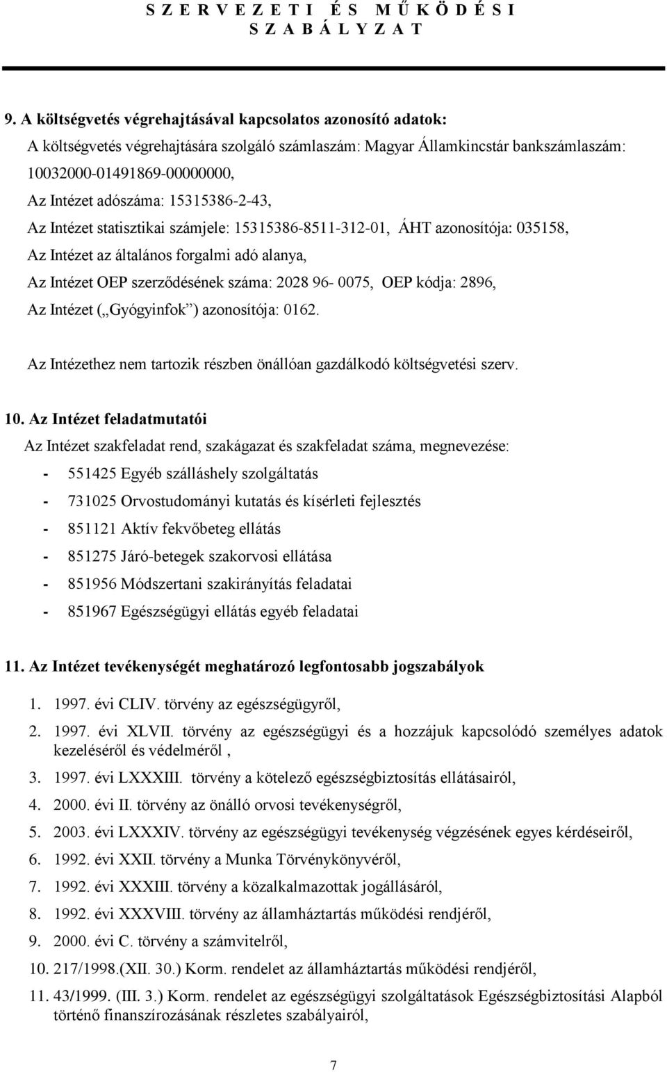 96-0075, OEP kódja: 2896, Az Intézet ( Gyógyinfok ) azonosítója: 0162. Az Intézethez nem tartozik részben önállóan gazdálkodó költségvetési szerv. 10.