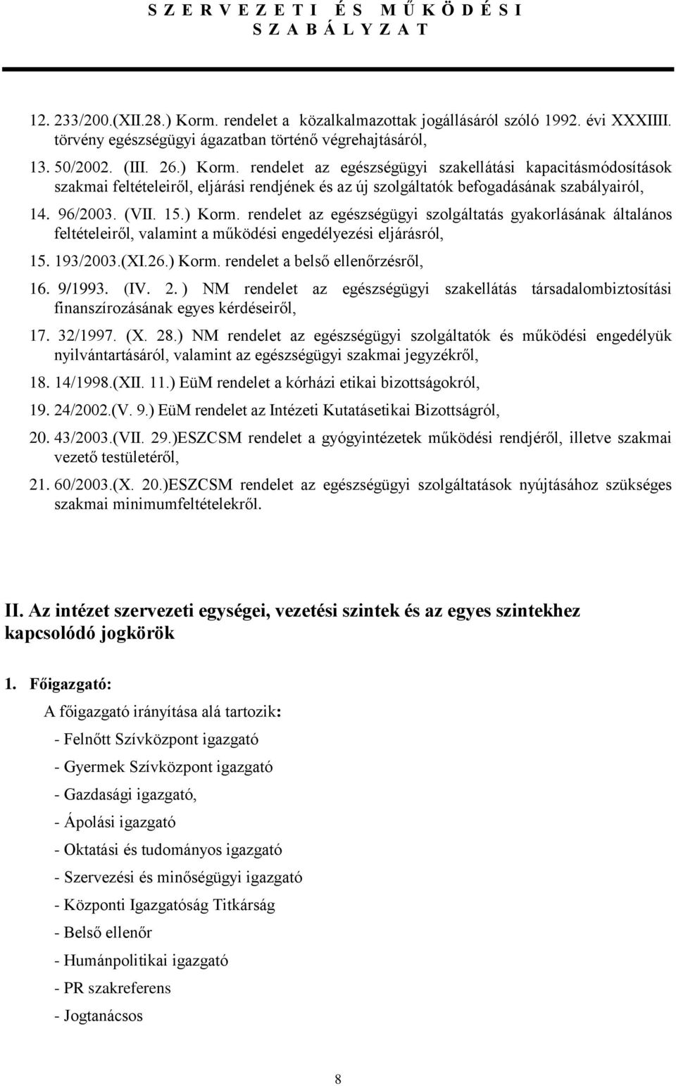 9/1993. (IV. 2. ) NM rendelet az egészségügyi szakellátás társadalombiztosítási finanszírozásának egyes kérdéseiről, 17. 32/1997. (X. 28.