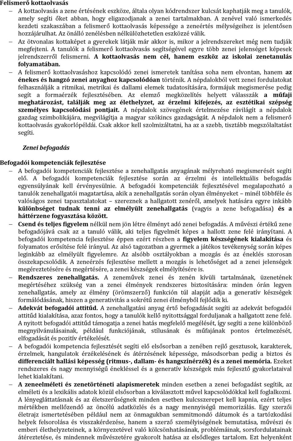 Az ötvonalas kottaképet a gyerekek látják már akkor is, mikor a jelrendszereket még nem tudják megfejteni.