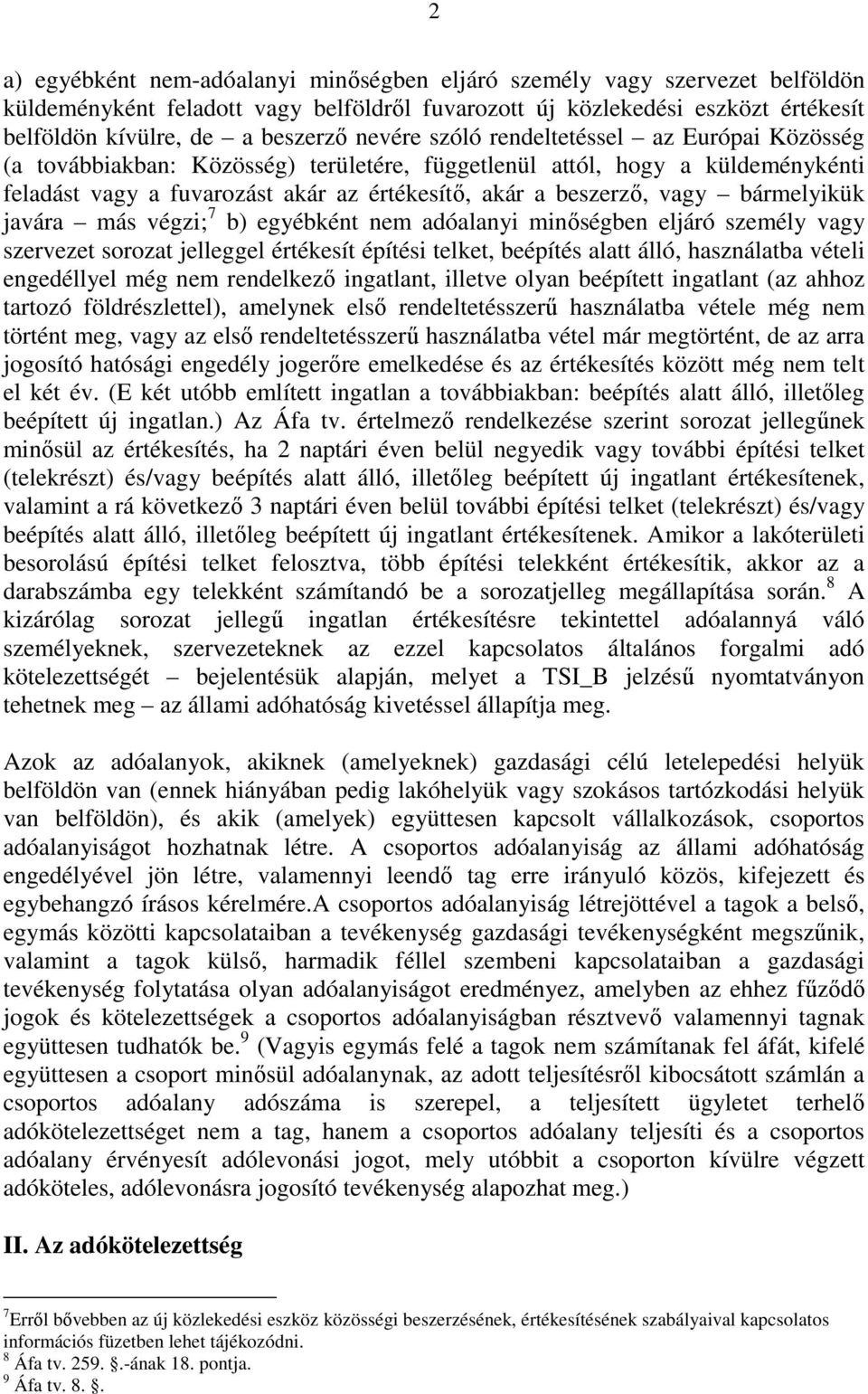 bármelyikük javára más végzi; 7 b) egyébként nem adóalanyi minıségben eljáró személy vagy szervezet sorozat jelleggel értékesít építési telket, beépítés alatt álló, használatba vételi engedéllyel még