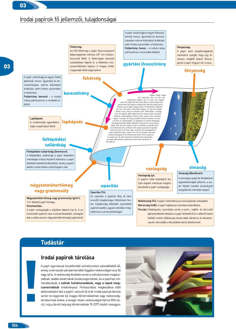 feltépődési szilárdság Fehérség: Az ISO-fehérség a papír fényvisszaverő képességének mérése 457 nm hullámhossznál (kék).