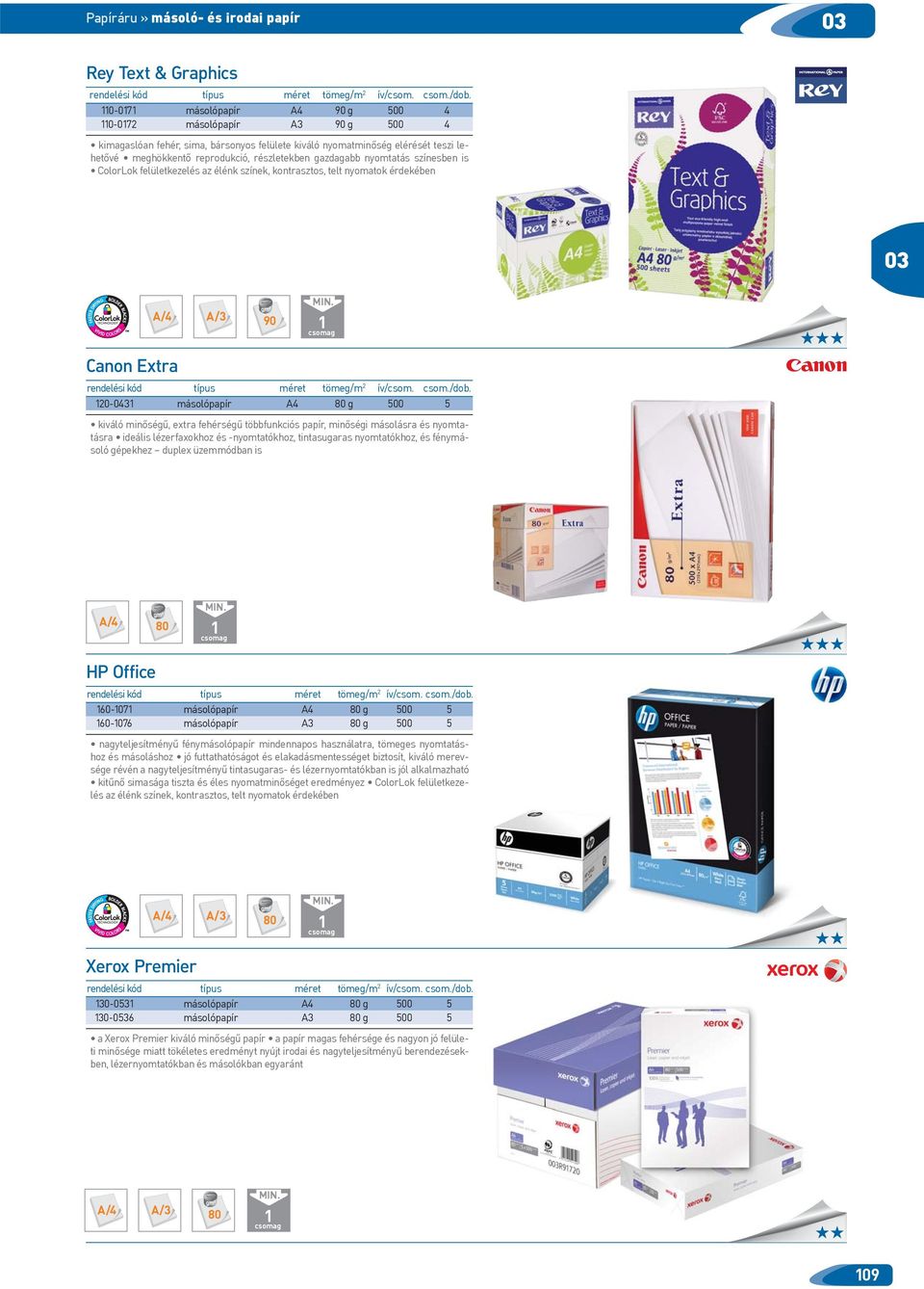 nyomtatás színesben is ColorLok felületkezelés az élénk színek, kontrasztos, telt nyomatok érdekében A/3 90 Canon Extra rendelési kód típus méret tömeg/m 2 ív/csom. csom./dob.