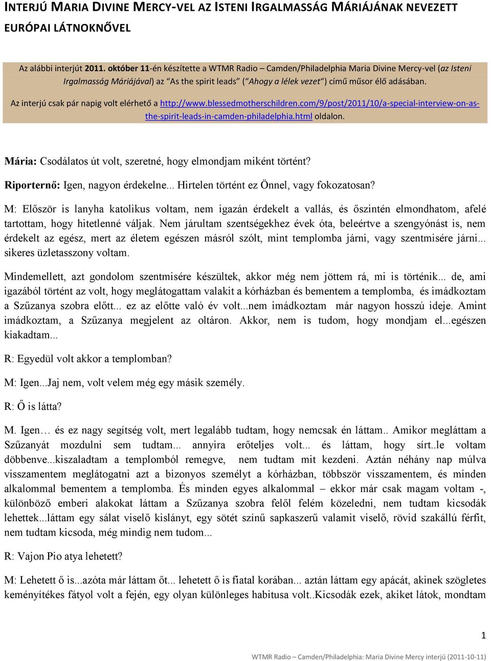 Az interjú csak pár napig volt elérhető a http://www.blessedmotherschildren.com/9/post/2011/10/a-special-interview-on-asthe-spirit-leads-in-camden-philadelphia.html oldalon.