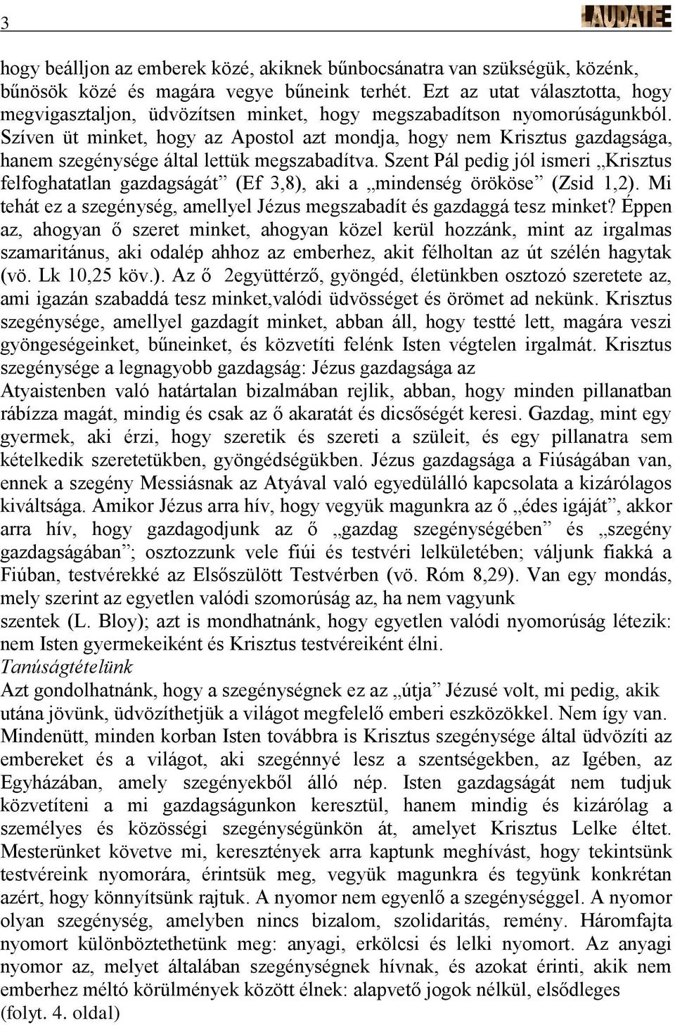 Szíven üt minket, hogy az Apostol azt mondja, hogy nem Krisztus gazdagsága, hanem szegénysége által lettük megszabadítva.