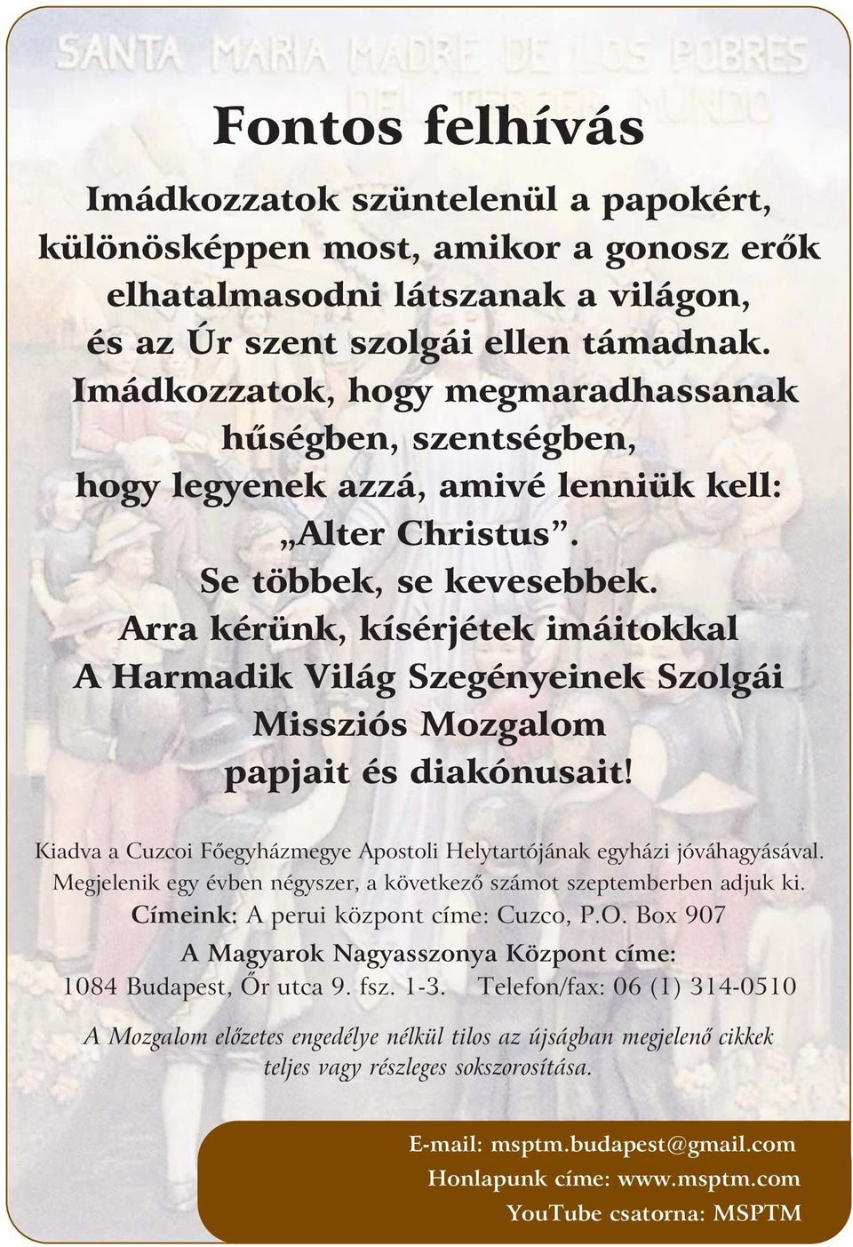 Arra kérünk, kísérjétek imáitokkal A Harmadik Világ Szegényeinek Szolgái Missziós Mozgalom papjait és diakónusait! Kiadva a Cuzcoi Fõegyházmegye Apostoli Helytartójának egyházi jóváhagyásával.