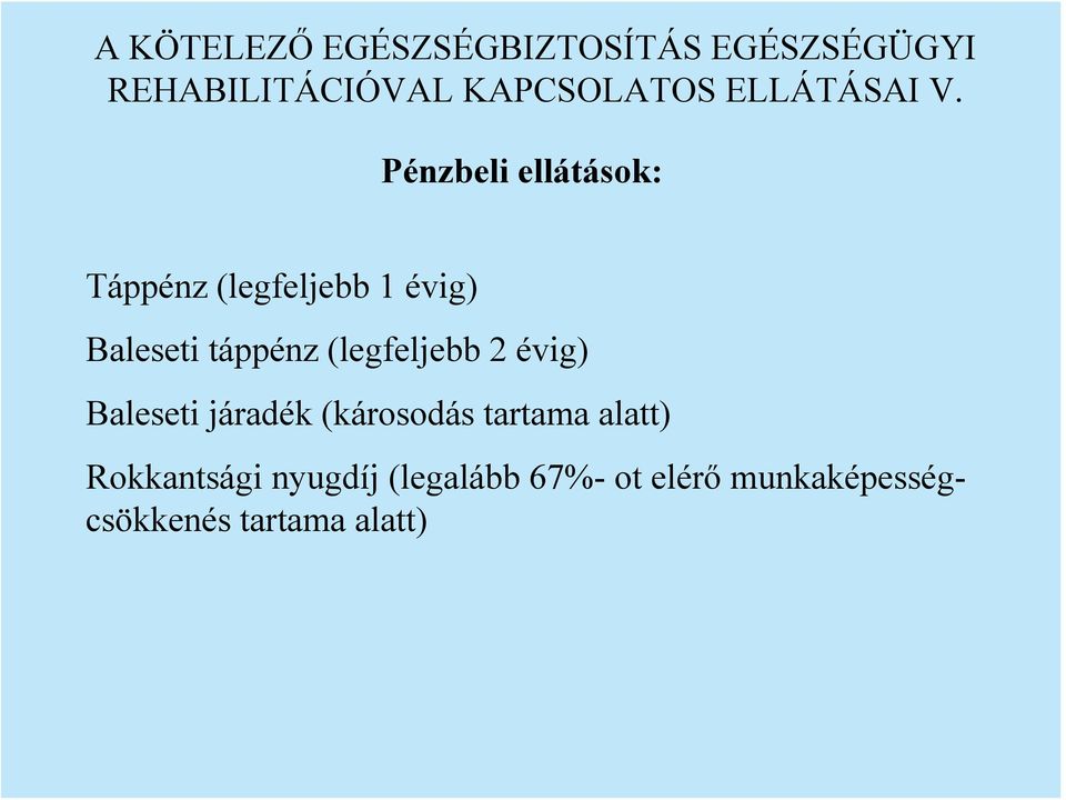 Pénzbeli ellátások: Táppénz (legfeljebb 1 évig) Baleseti táppénz