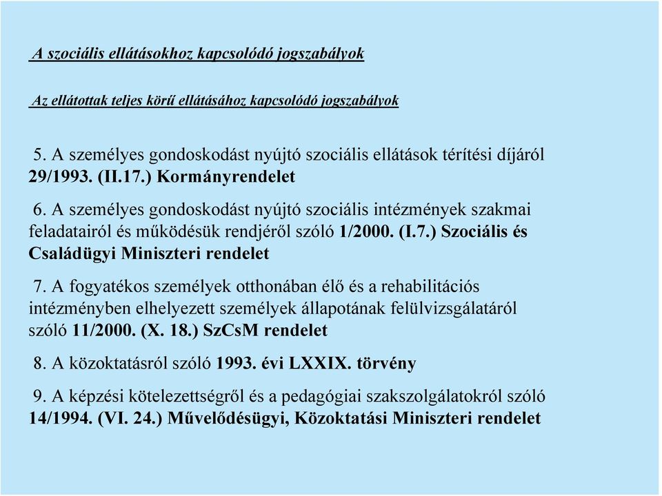 A személyes gondoskodást nyújtó szociális intézmények szakmai feladatairól és működésük rendjéről szóló 1/2000. (I.7.) Szociális és Családügyi Miniszteri rendelet 7.