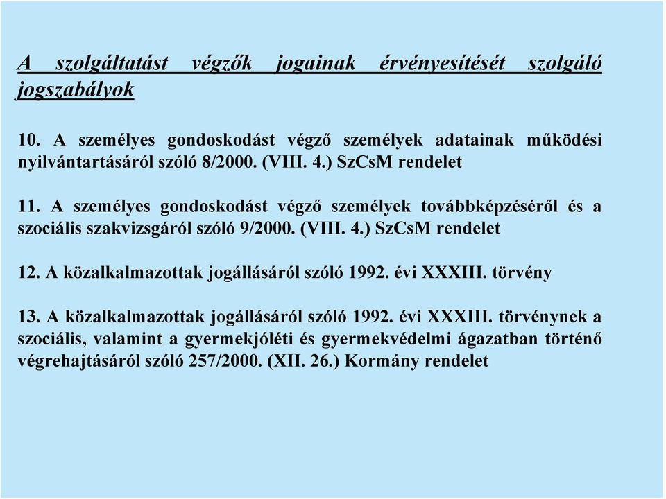 A személyes gondoskodást végző személyek továbbképzéséről és a szociális szakvizsgáról szóló 9/2000. (VIII. 4.) SzCsM rendelet 12.