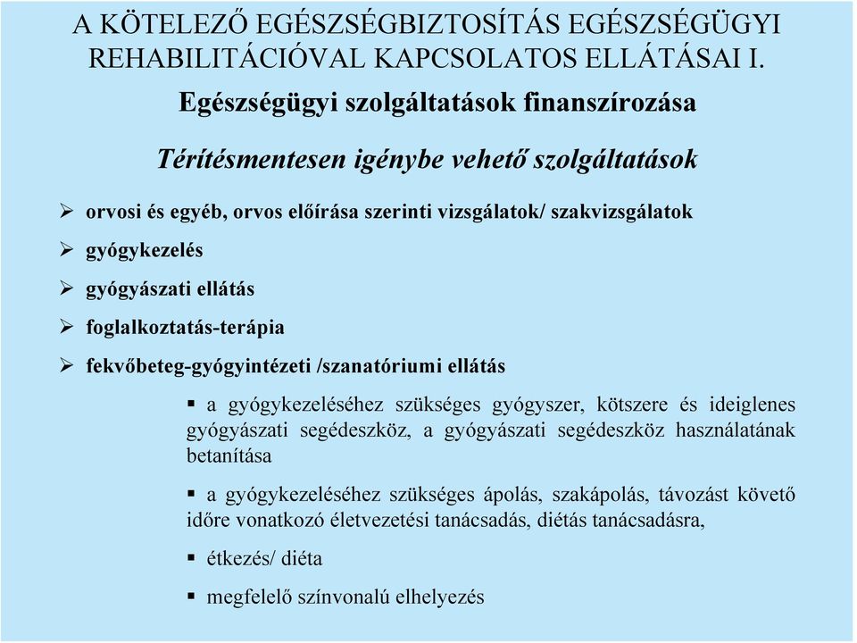 gyógykezelés gyógyászati ellátás foglalkoztatás-terápia fekvőbeteg-gyógyintézeti /szanatóriumi ellátás a gyógykezeléséhez szükséges gyógyszer, kötszere és