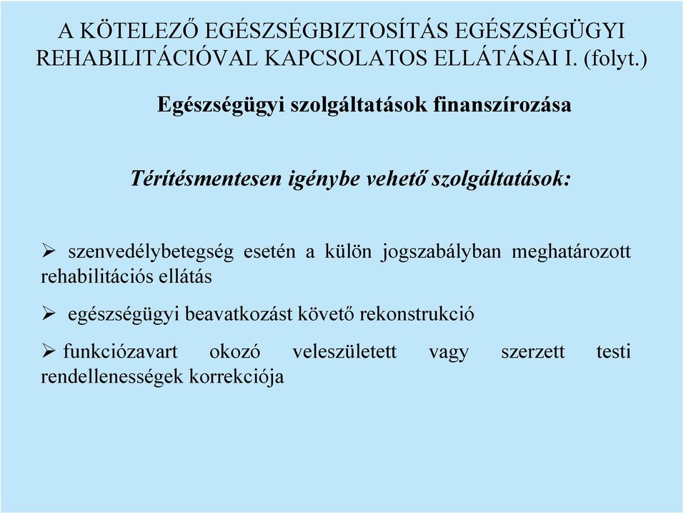 szenvedélybetegség esetén a külön jogszabályban meghatározott rehabilitációs ellátás egészségügyi