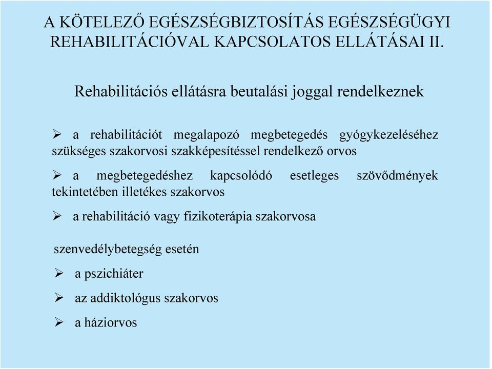 szükséges szakorvosi szakképesítéssel rendelkező orvos a megbetegedéshez kapcsolódó esetleges szövődmények