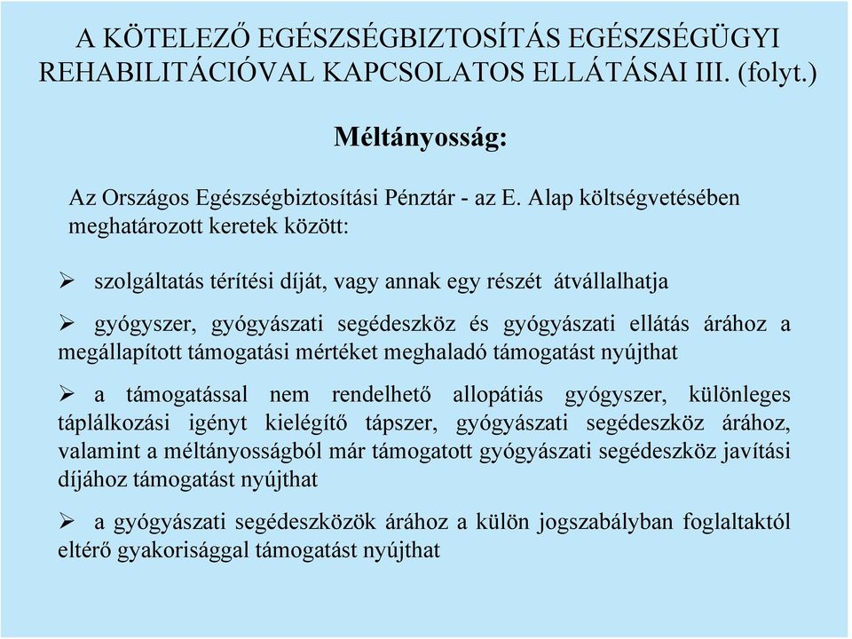 megállapított támogatási mértéket meghaladó támogatást nyújthat a támogatással nem rendelhető allopátiás gyógyszer, különleges táplálkozási igényt kielégítő tápszer, gyógyászati