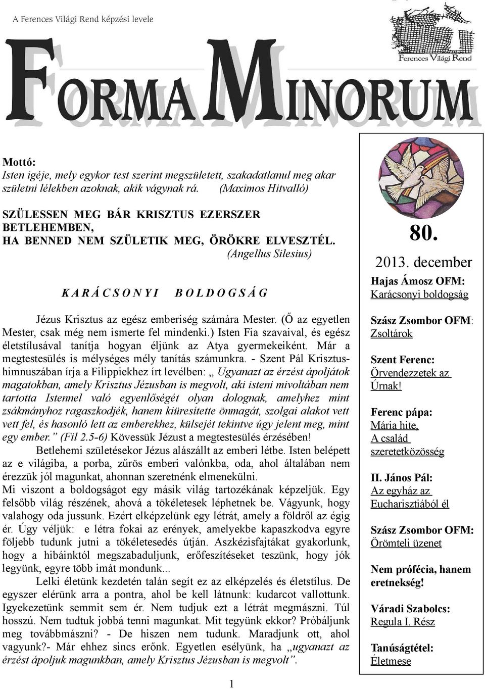 (Angellus Silesius) KAR Á C S O NYI BOLDOGSÁG Jézus Krisztus az egész emberiség számára Mester. (Ő az egyetlen Mester, csak még nem ismerte fel mindenki.