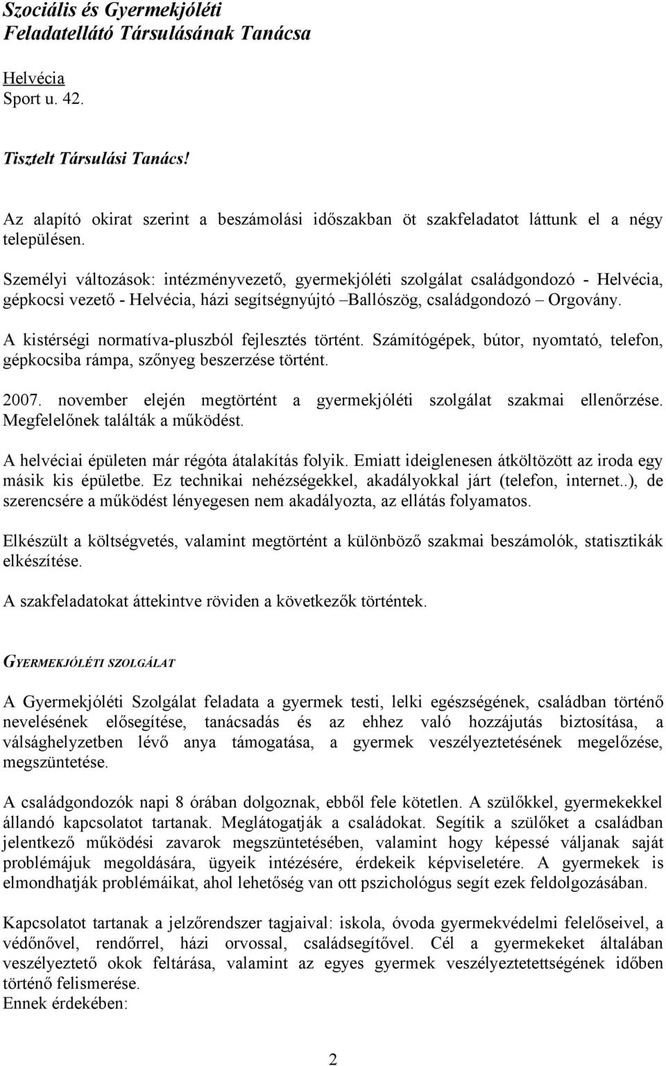 Személyi változások: intézményvezető, gyermekjóléti szolgálat családgondozó - Helvécia, gépkocsi vezető - Helvécia, házi segítségnyújtó Ballószög, családgondozó Orgovány.