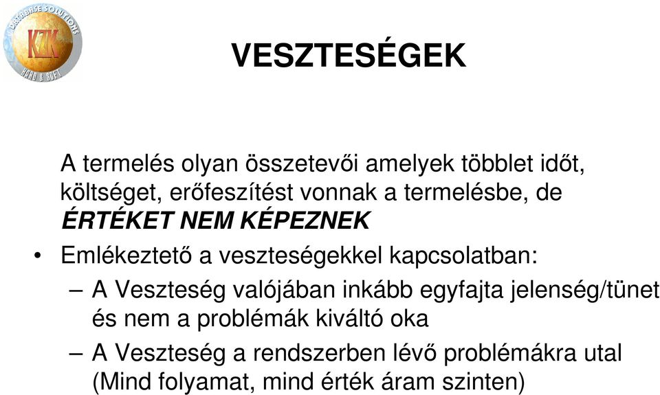 kapcsolatban: A Veszteség valójában inkább egyfajta jelenség/tünet és nem a problémák