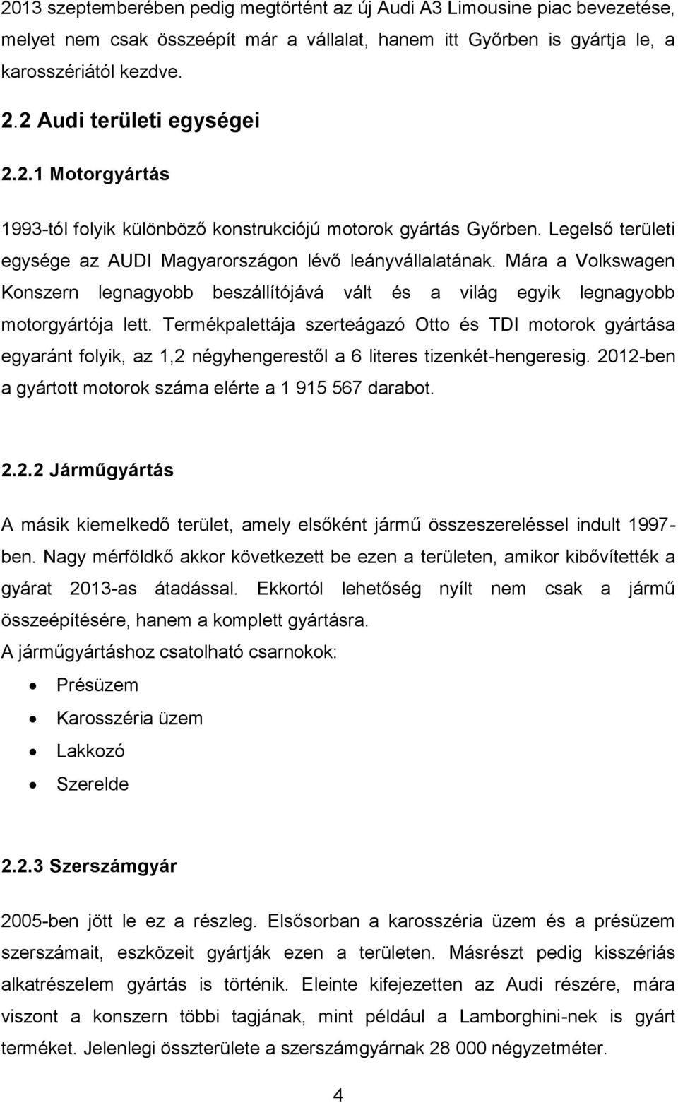 Mára a Volkswagen Konszern legnagyobb beszállítójává vált és a világ egyik legnagyobb motorgyártója lett.