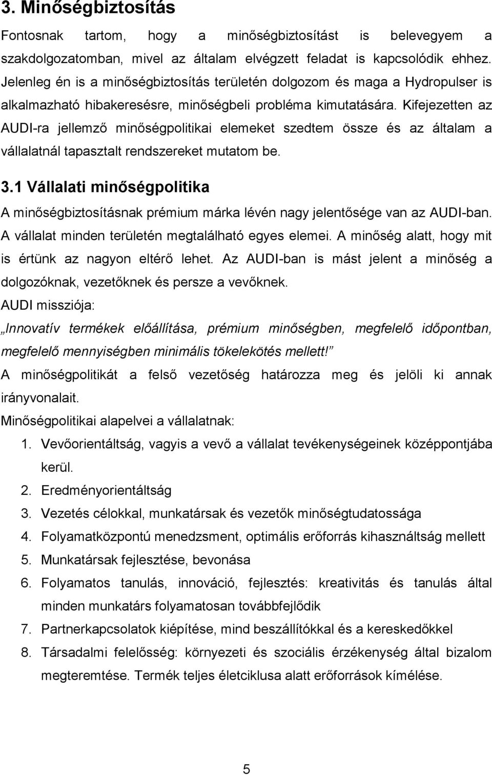 Kifejezetten az AUDI-ra jellemző minőségpolitikai elemeket szedtem össze és az általam a vállalatnál tapasztalt rendszereket mutatom be. 3.