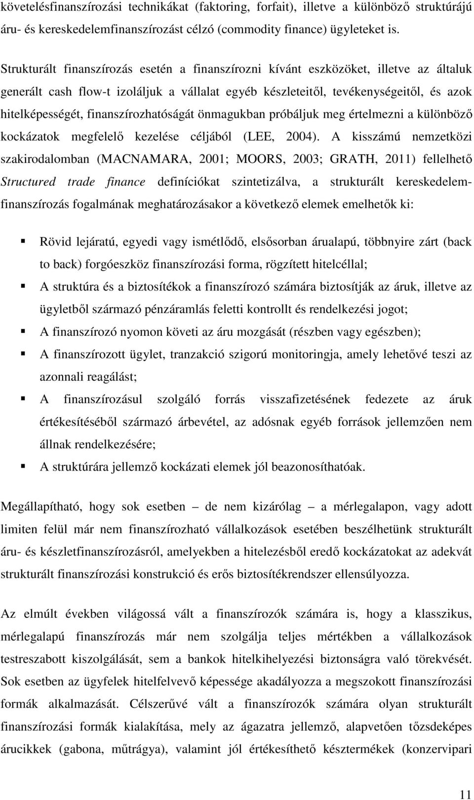 finanszírozhatóságát önmagukban próbáljuk meg értelmezni a különbözı kockázatok megfelelı kezelése céljából (LEE, 2004).