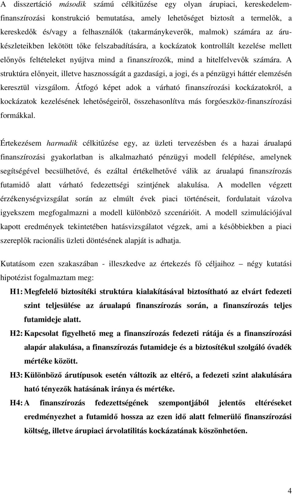 hitelfelvevık számára. A struktúra elınyeit, illetve hasznosságát a gazdasági, a jogi, és a pénzügyi háttér elemzésén keresztül vizsgálom.