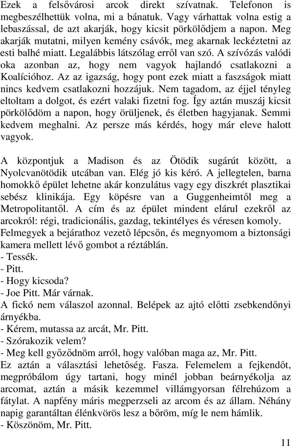 A szívózás valódi oka azonban az, hogy nem vagyok hajlandó csatlakozni a Koalícióhoz. Az az igazság, hogy pont ezek miatt a faszságok miatt nincs kedvem csatlakozni hozzájuk.