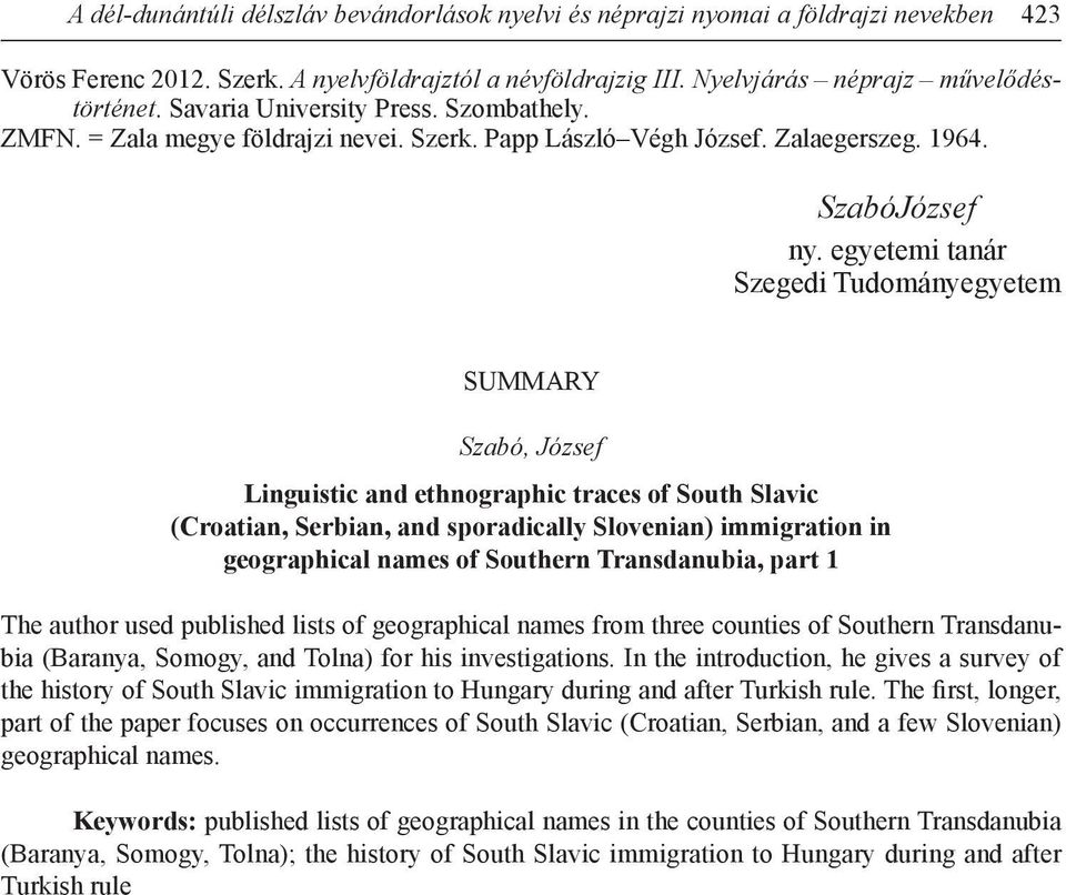 egyetemi tanár Szegedi Tudományegyetem SUMMARY Szabó, József Linguistic and ethnographic traces of South Slavic (Croatian, Serbian, and sporadically Slovenian) immigration in geographical names of