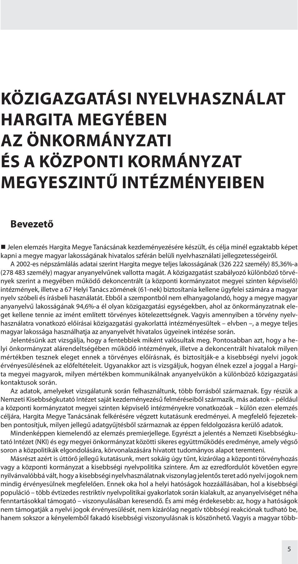 A 2002-es népszámlálás adatai szerint Hargita megye teljes lakosságának (326 222 személy) 85,36%-a (278 483 személy) magyar anyanyelvűnek vallotta magát.