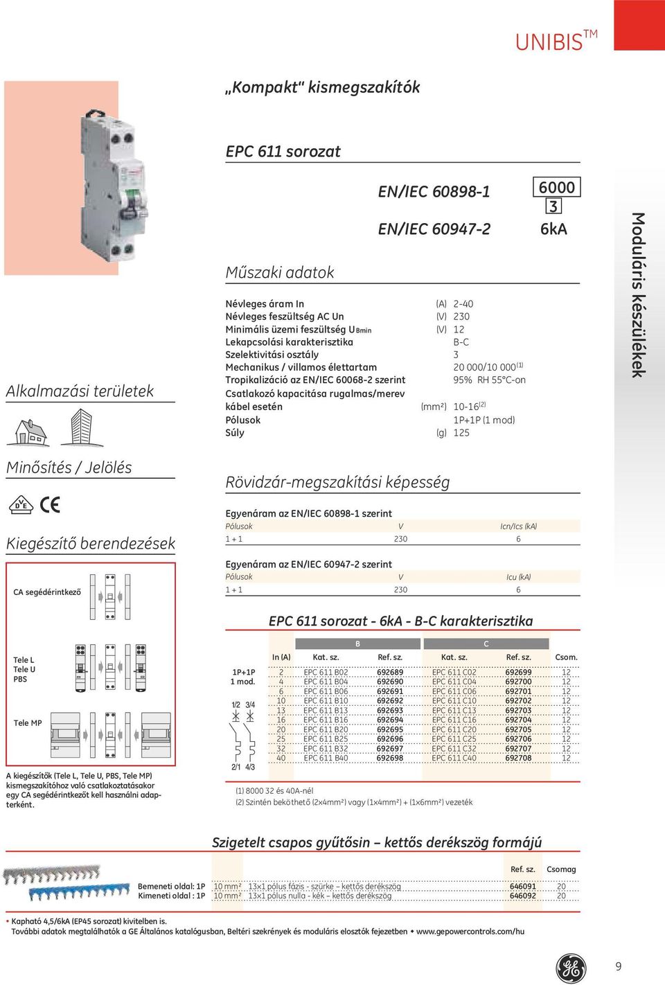 EPC sorozat Műszaki adatok EN/IEC 0898 000 EN/IEC 097 ka Névleges áram In (A) 0 Névleges feszültség AC Un (V) 0 Minimális üzemi feszültség UBmin (V) Lekapcsolási karakterisztika BC Szelektivitási