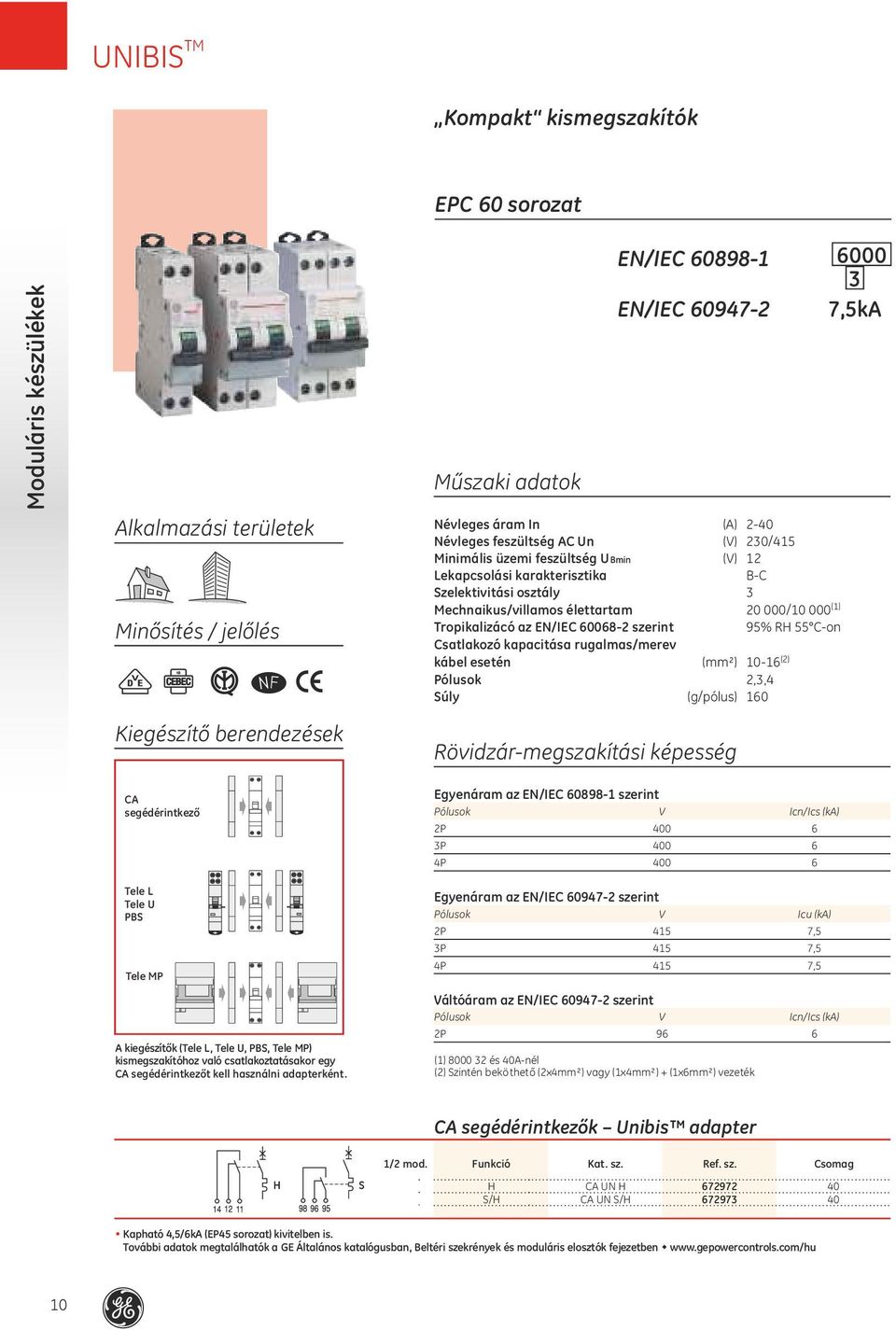 EPC 0 sorozat Műszaki adatok EN/IEC 0898 000 EN/IEC 097 7,5kA Névleges áram In (A) 0 Névleges feszültség AC Un (V) 0/5 Minimális üzemi feszültség UBmin (V) Lekapcsolási karakterisztika BC