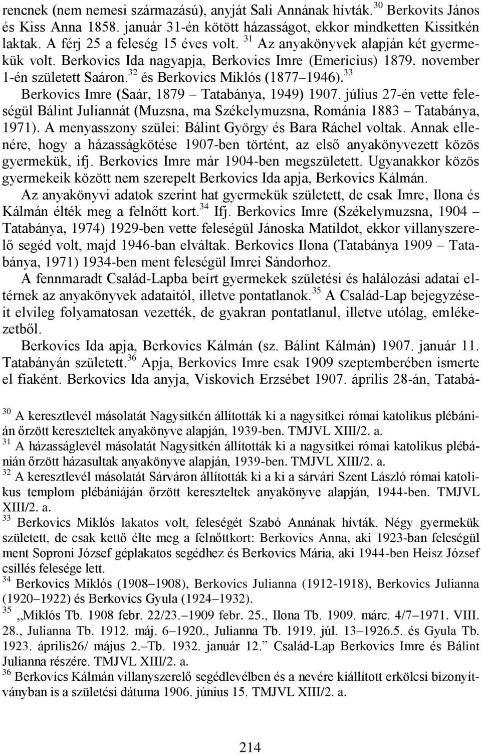 33 Berkovics Imre (Saár, 1879 Tatabánya, 1949) 1907. július 27-én vette feleségül Bálint Juliannát (Muzsna, ma Székelymuzsna, Románia 1883 Tatabánya, 1971).