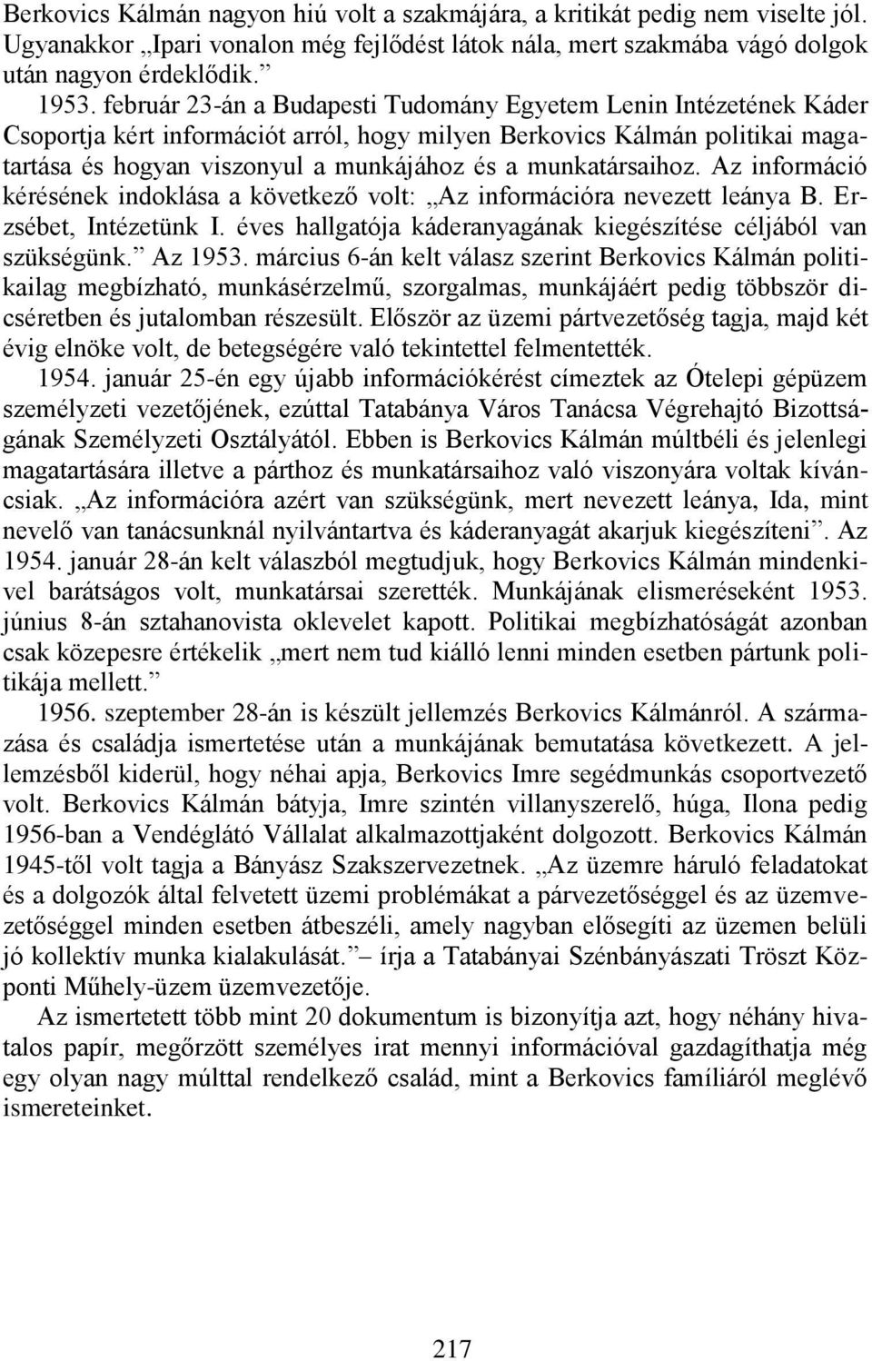 munkatársaihoz. Az információ kérésének indoklása a következő volt: Az információra nevezett leánya B. Erzsébet, Intézetünk I. éves hallgatója káderanyagának kiegészítése céljából van szükségünk.