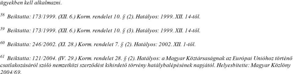 (2). Hatályos: 2002. XII. 1 től. 61 Beiktatta: 121/2004. (IV. 29.) Korm. rendelet 28. (2).