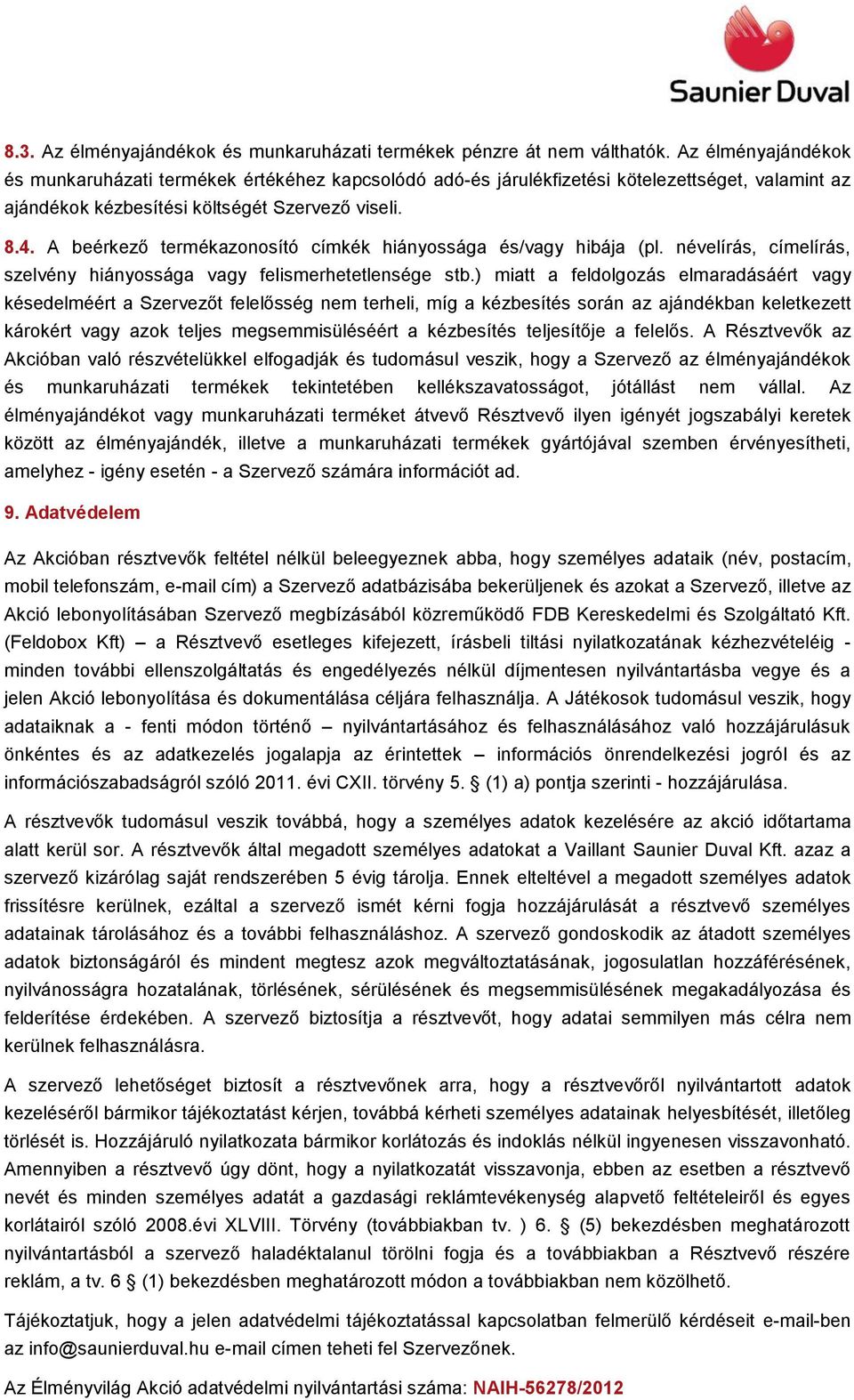 A beérkező termékazonosító címkék hiányossága és/vagy hibája (pl. névelírás, címelírás, szelvény hiányossága vagy felismerhetetlensége stb.