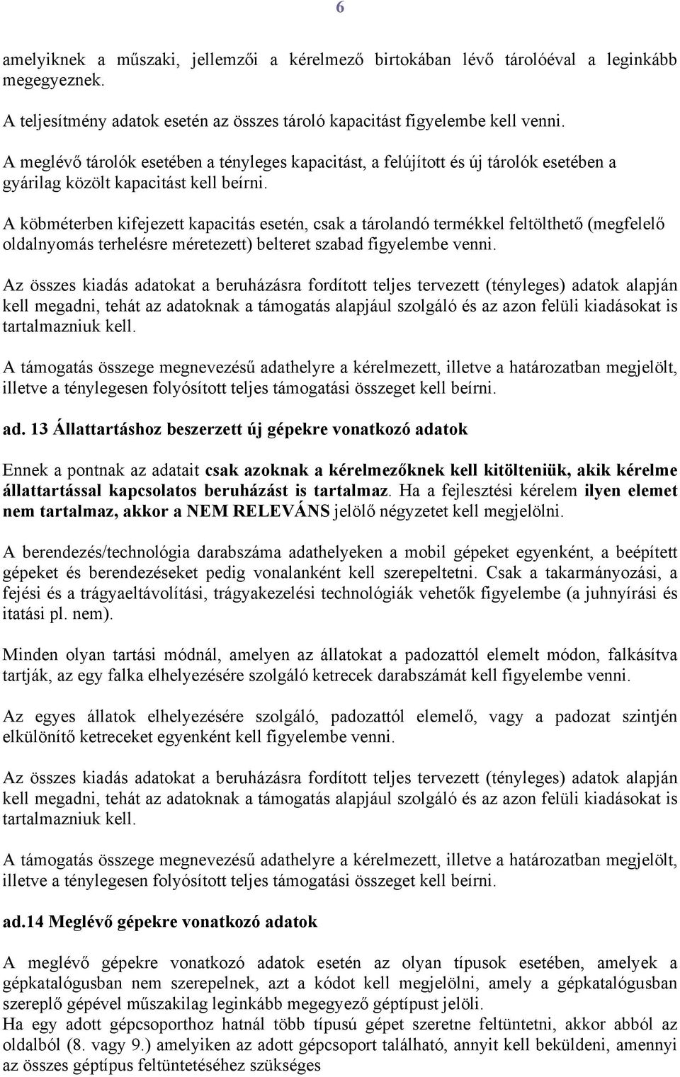 A köbméterben kifejezett kapacitás esetén, csak a tárolandó termékkel feltölthető (megfelelő oldalnyomás terhelésre méretezett) belteret szabad figyelembe venni.