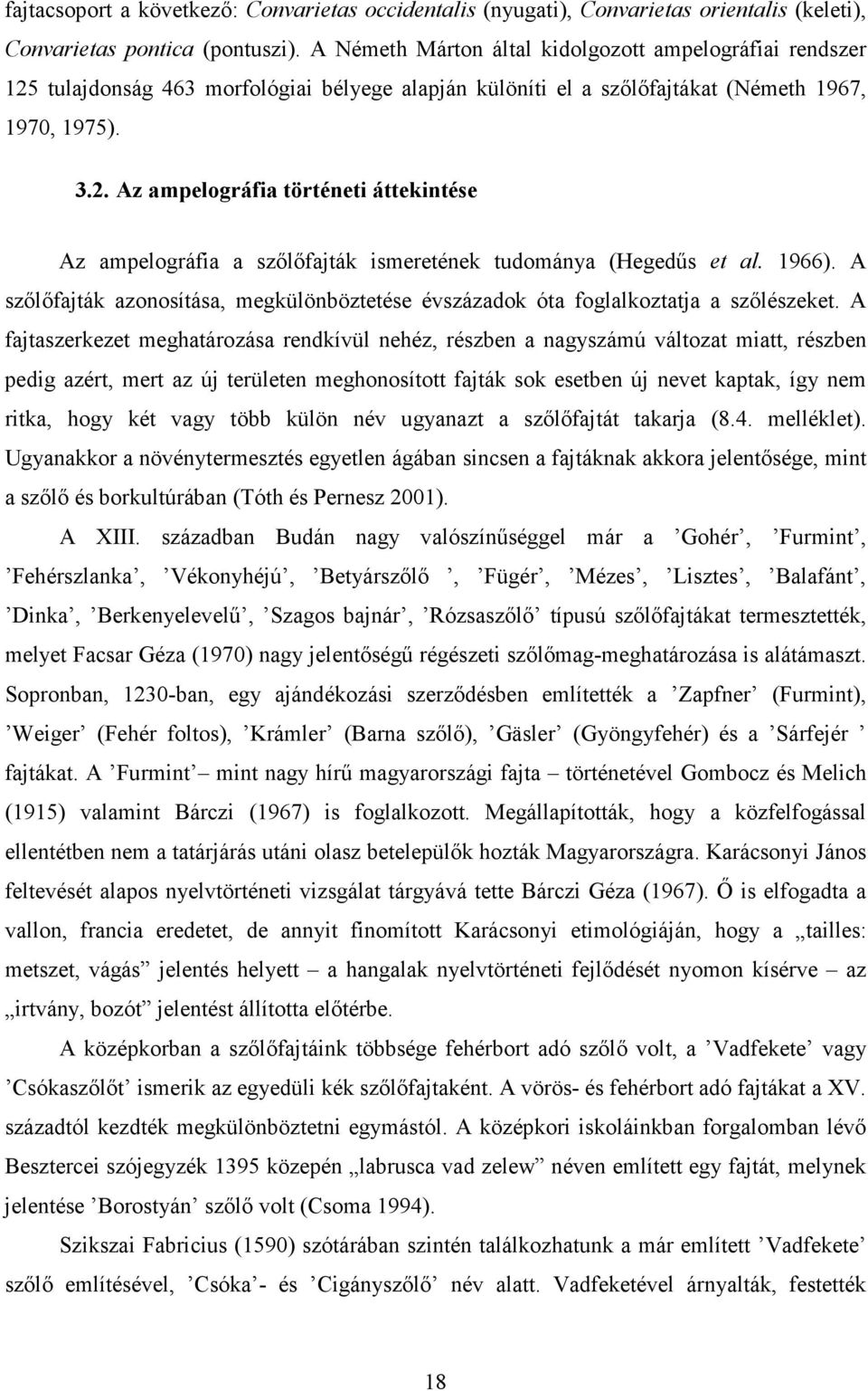 1966). A szılıfajták azonosítása, megkülönböztetése évszázadok óta foglalkoztatja a szılészeket.