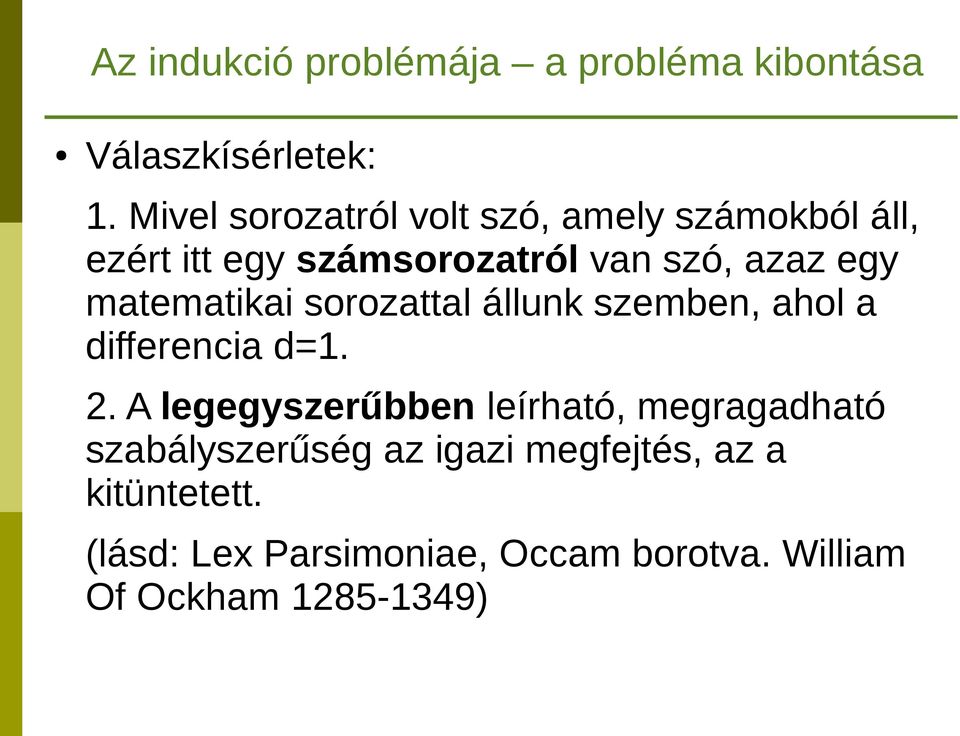 matematikai sorozattal állunk szemben, ahol a differencia d=1. 2.