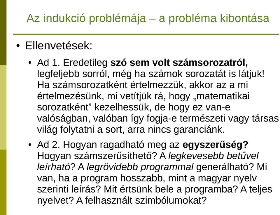 természeti vagy társas világ folytatni a sort, arra nincs garanciánk. Ad 2. Hogyan ragadható meg az egyszerűség? Hogyan számszerűsíthető? A legkevesebb betűvel leírható?