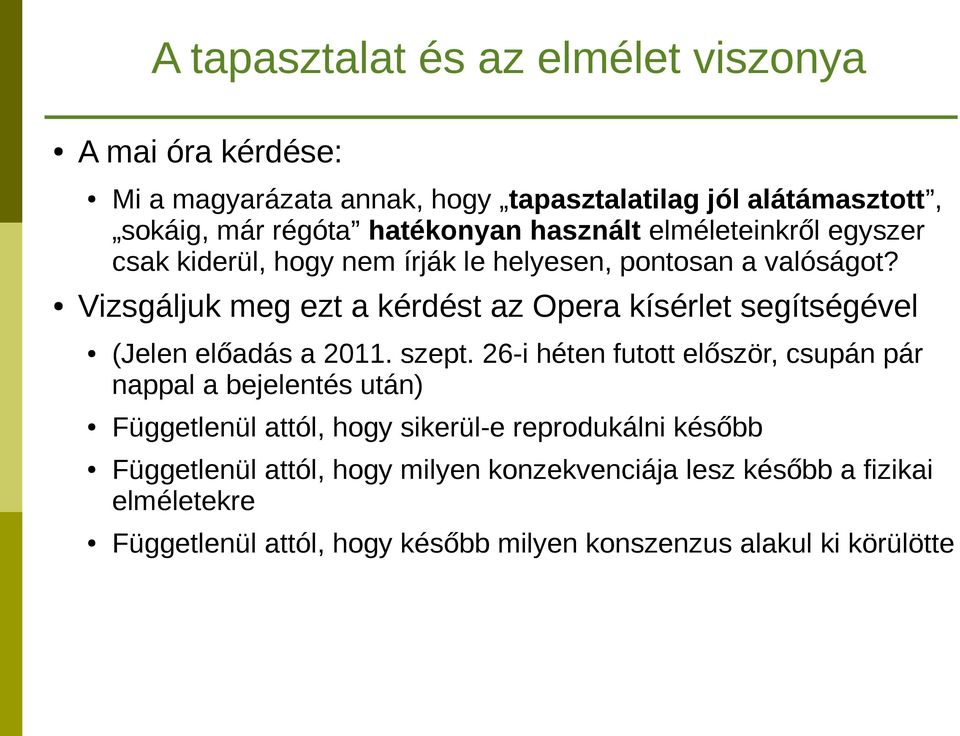 Vizsgáljuk meg ezt a kérdést az Opera kísérlet segítségével (Jelen előadás a 2011. szept.