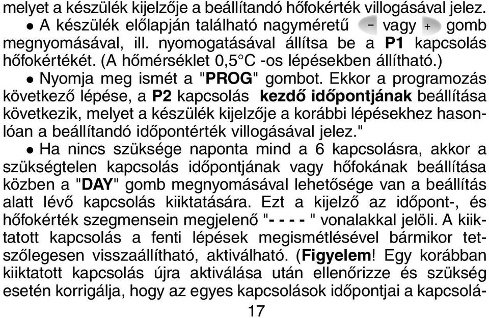 Ekkor a programozás következõ lépése, a P2 kapcsolás kezdõ idõpontjának beállítása következik, melyet a készülék kijelzõje a korábbi lépésekhez hasonlóan a beállítandó idõpontérték villogásával jelez.