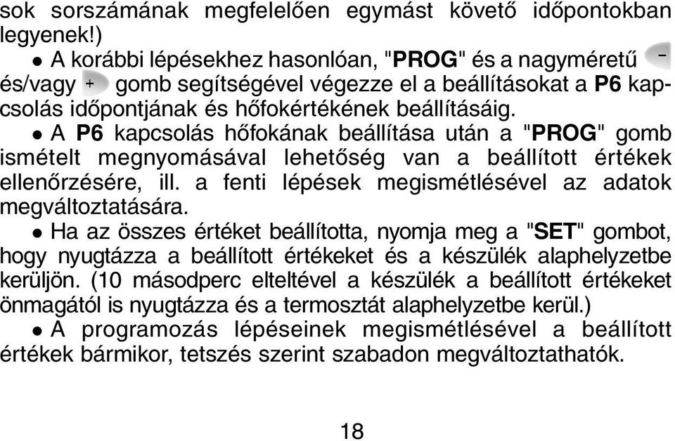 A P6 kapcsolás hõfokának beállítása után a "PROG" gomb ismételt megnyomásával lehetõség van a beállított értékek ellenõrzésére, ill. a fenti lépések megismétlésével az adatok megváltoztatására.