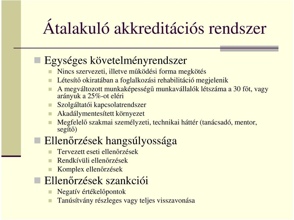 Akadálymentesített környezet Megfelelő szakmai személyzeti, technikai háttér (tanácsadó, mentor, segítő) Ellenőrzések hangsúlyossága Tervezett eseti