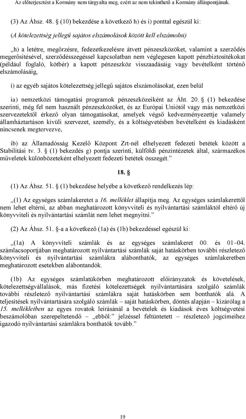 valamint a szerződés megerősítésével, szerződésszegéssel kapcsolatban nem véglegesen kapott pénzbiztosítékokat (például foglaló, kötbér) a kapott pénzeszköz visszaadásáig vagy bevételként történő