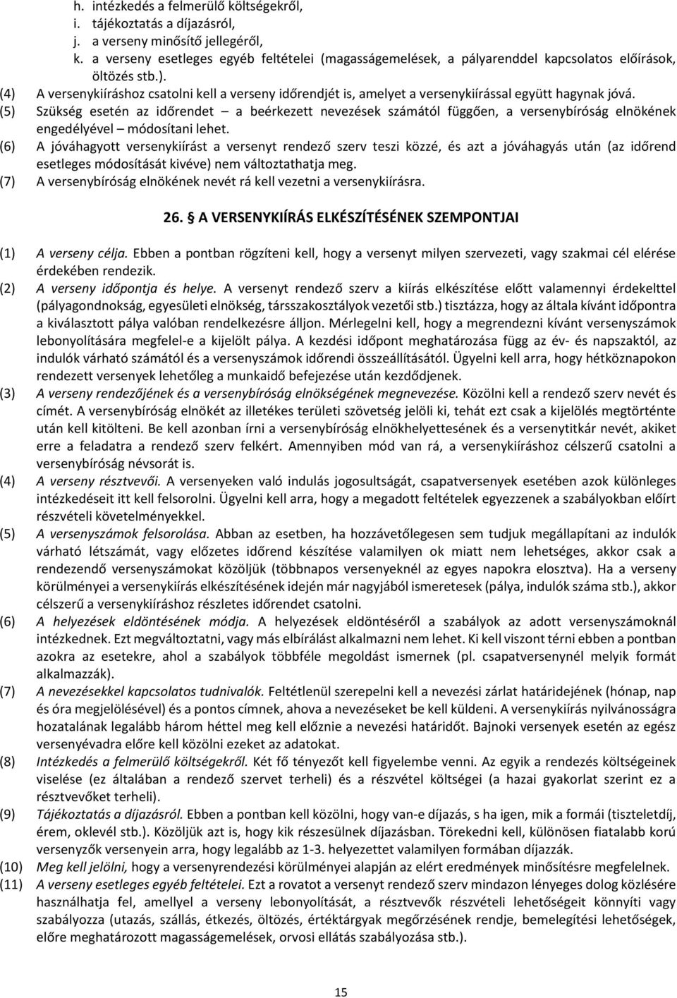 (4) A versenykiíráshoz csatolni kell a verseny időrendjét is, amelyet a versenykiírással együtt hagynak jóvá.