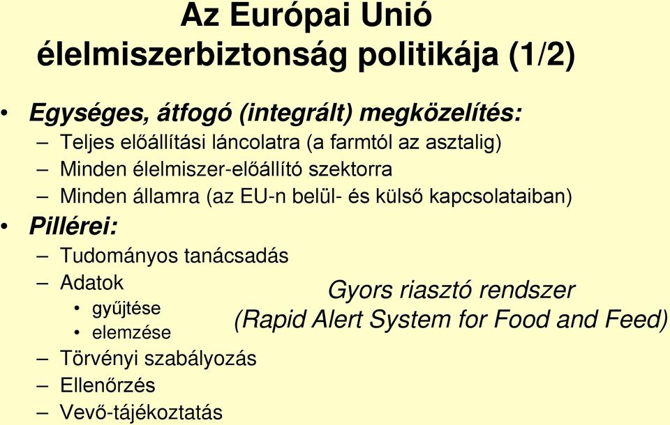 (az EU-n belül- és külső kapcsolataiban) Pillérei: Tudományos tanácsadás Adatok gyűjtése elemzése