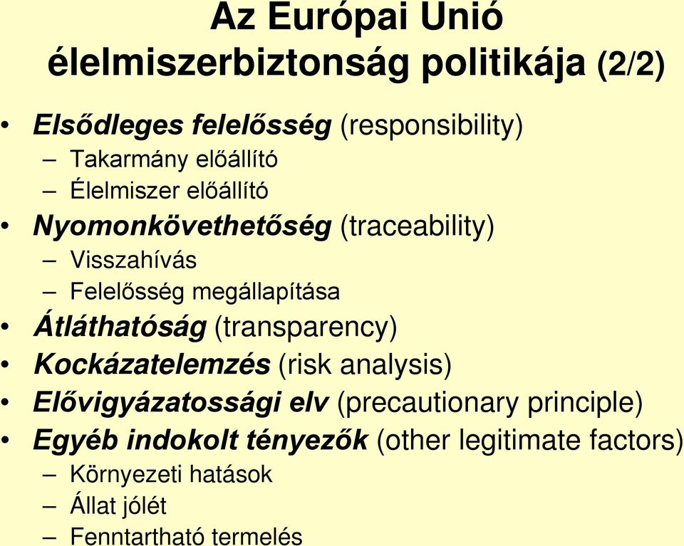 Átláthatóság (transparency) Kockázatelemzés (risk analysis) Elővigyázatossági elv (precautionary